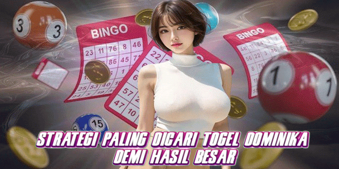 Strategi Paling Dicari Togel Dominika Demi Hasil Besar