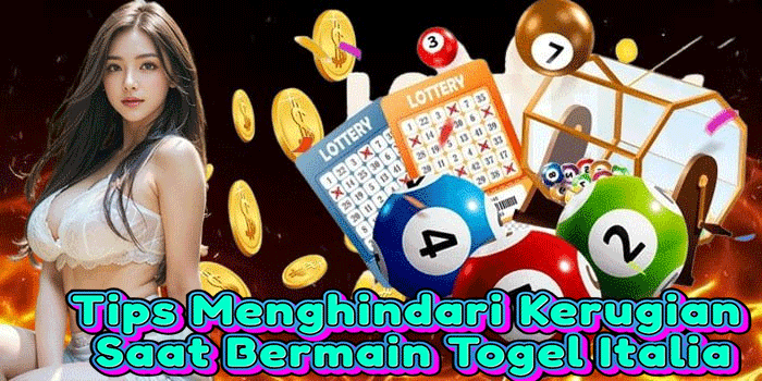 Tips Menghindari Kerugian Saat Bermain Togel Italia