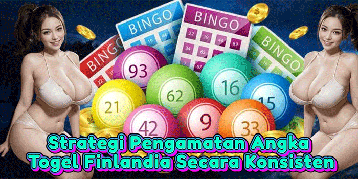 Strategi Pengamatan Angka Togel Finlandia Secara Konsisten