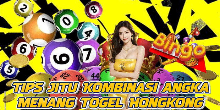 Tips Jitu Kombinasi Angka Menang Togel Hongkong