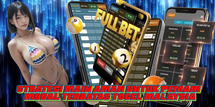 Strategi Main Aman Untuk Pemain Modal Terbatas Togel Malaysia