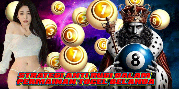 Strategi Anti Rugi Dalam Permainan Togel Belanda