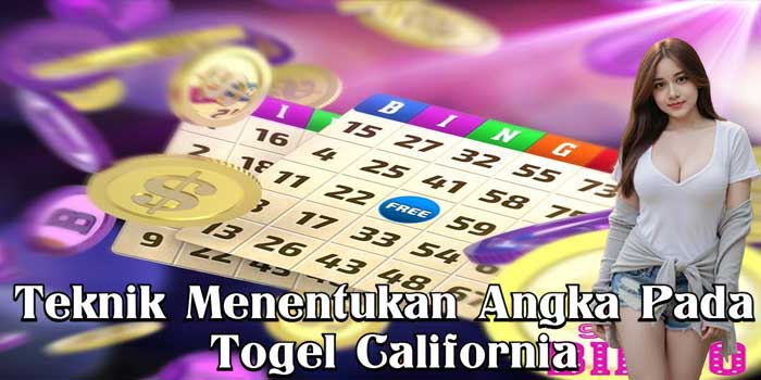 Teknik Menentukan Angka Pada Togel California