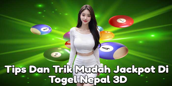 Tips Dan Trik Mudah Jackpot Di Togel Nepal 3D